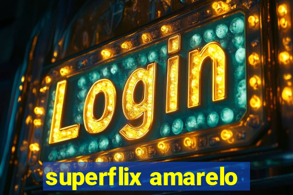 superflix amarelo